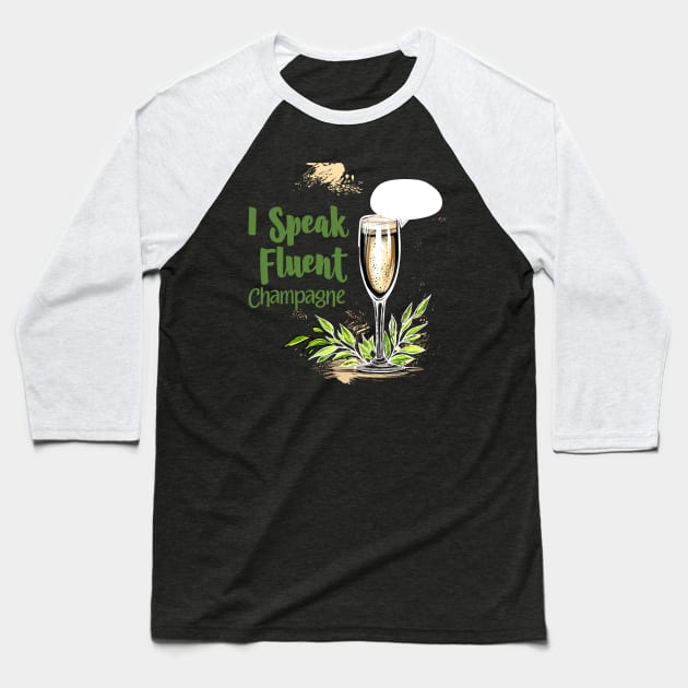 I Speak Fluent Champagne for Champagne Connoisseurs Baseball T-Shirt by aneisha